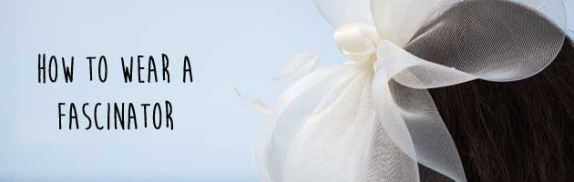 how to wear a fascinator